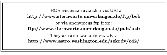 \fbox{\fbox{\parbox{12cm}{
\begin{center}\hspace{2mm} BCB issues are available v...
...ia URL:\\
{\bf http://www.astro.washington.edu/szkody/c42/}\\
\end{center} }}}