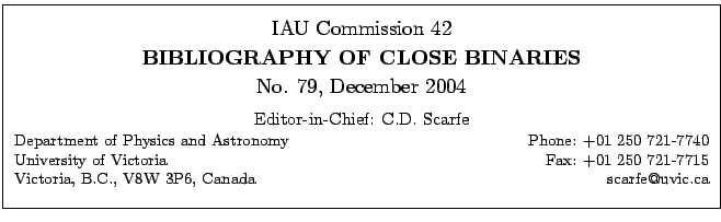 \fbox{
\begin{minipage}{14cm}
\begin{center}
\vspace*{2mm}
\large IAU Commission...
...7715\\
Victoria, B.C., V8W 3P6, Canada \hfill scarfe@uvic.ca\\
\end{minipage}}