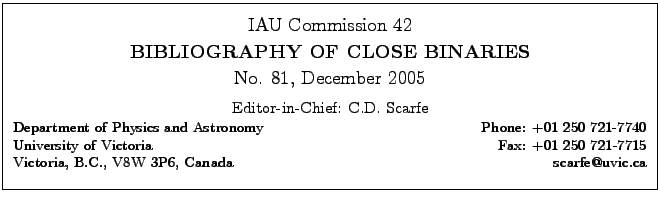 \fbox{
\begin{minipage}{14cm}
\begin{center}
\vspace*{2mm}
\large IAU Commission...
...7715\\
Victoria, B.C., V8W 3P6, Canada \hfill scarfe@uvic.ca\\
\end{minipage}}