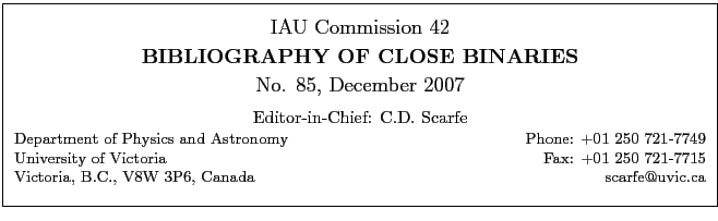 \fbox{
\begin{minipage}{14cm}
\begin{center}
\vspace*{2mm}
\large IAU Commission...
...7715\\
Victoria, B.C., V8W 3P6, Canada \hfill scarfe@uvic.ca\\
\end{minipage}}