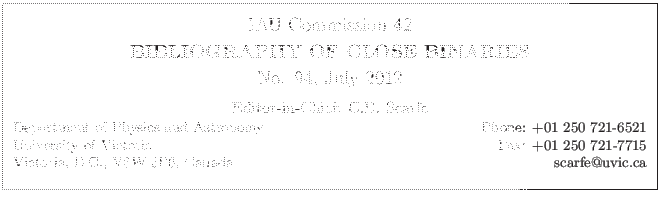 \fbox{
\begin{minipage}{14cm}
\begin{center}
\vspace*{2mm}
\large IAU Commiss...
...15\\
Victoria, B.C., V8W 3P6, Canada \hfill scarfe@uvic.ca\\
\end{minipage}
}