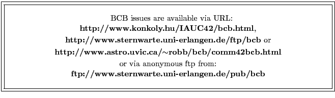 $\fbox{\fbox{\parbox{14cm}{
\begin{center}\hspace{2mm} BCB issues are available ...
...from:\\
{\bf ftp://www.sternwarte.uni-erlangen.de/pub/bcb}\\
\end{center} }}}$
